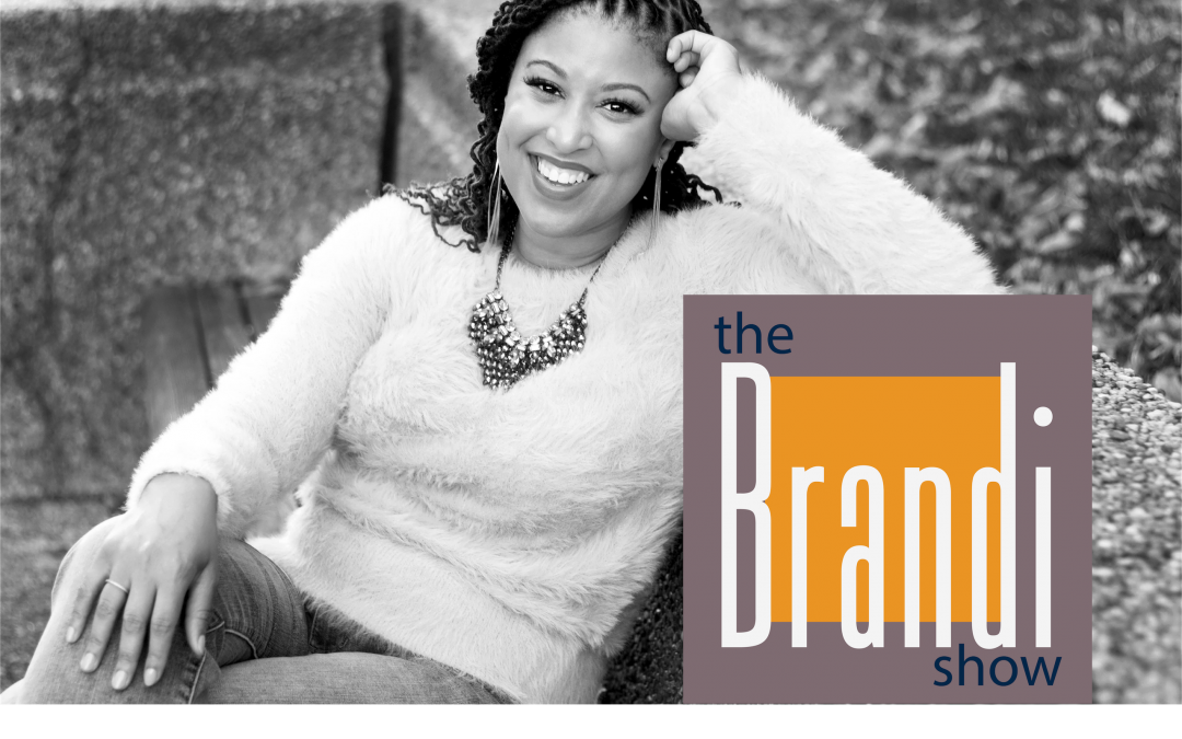 The Brandi Show Episode 1 with Monyea Crawford of Love Child Productions